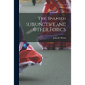 The Spanish Subjunctive, and Other Topics,
