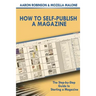 How To Self-Publish A Magazine: The Step-by-Step Guide to Starting a Magazine
