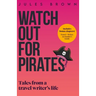 Watch Out for Pirates: Tales From a Travel Writer's Life