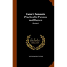 Eaton's Domestic Practice for Parents and Nurses: Illustrated