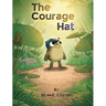 The Courage Hat: A Children's Book About Bravery, Confidence, and Believing in Yourself