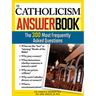 The Catholicism Answer Book: The 300 Most Frequently Asked Questions
