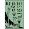 The Occult Anatomy of Man; To Which Is Added a Treatise on Occult Masonry
