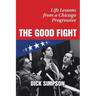 The Good Fight: Life Lessons from a Chicago Progressive