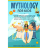 Mythology for Kids: Explore Timeless Tales, Characters, History, & Legendary Stories from Around the World. Norse, Celtic, Roman, Greek, E