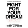 Fight for Your Dream: How to Develop the Focus, Discipline, Confidence and Courage You Need to Achieve Your Goals