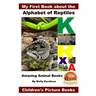 My First Book about the Alphabet of Reptiles - Amazing Animal Books - Children's Picture Books