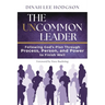 The Uncommon Leader: Following God's Plan Through Process, Person, and Power to Finish Well
