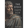 The Stoic Emperor: The Life of Marcus Aurelius
