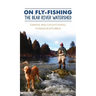 On Fly-Fishing the Bear River Watershed: Essays and Exceptional Misadventures
