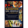 Blackstone Gas Griddle Cook Book: Effortless Recipes, Insider Secrets, and Irresistible Delights for Outdoor Cooking with Flair