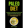 Paleo Diet: The Magic Ways To Lose Weight And Eat Healthy Food, Including Step By Step Guides To Meal Plans (Paleo Recipes For Beginners To Lose Weigh