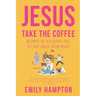 Jesus Take the Coffee