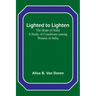 Lighted to Lighten: the Hope of India A Study of Conditions among Women in India