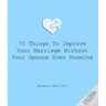 75 Things to Improve Your Marriage Without Your Spouse Even Knowing