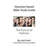 Question-based Bible Study Guide -- The Pursuit of Holiness: Good Questions Have Groups Talking