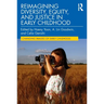 Reimagining Diversity, Equity, and Justice in Early Childhood