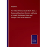 The British American Guide-Book: Being a Condensed Gazetteer, Directory and Guide, to Canada, the Western States, and Principal Cities on the Seaboard