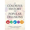 A Colorful History of Popular Delusions