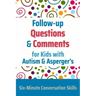 Follow-up Questions and Comments for Kids with Autism & Asperger's: Six-Minute Thinking Skills