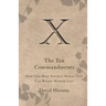 Ten Commandments: How Our Most Ancient Moral Text Can Renew Modern Life
