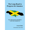 The Long Road to Progress for Jamaica: The Achievements and Failures in the Post-colonial Era