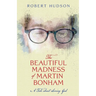 The Beautiful Madness of Martin Bonham