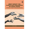 Brief Therapy for Clients with Challenging or Unique Issues: A Clinician's Guide to Enhancing Outcomes