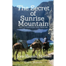 The Secret of Sunrise Mountain: Book 3: The Sunrise Mountain Western Mystery Saga