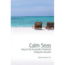 Calm Seas: Keys to the Successful Treatment of Bipolar Disorder: Keys to the Successful Treatment of Bipolar Disorder