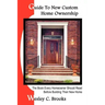 Guide To New Custom Home Ownership: The Book Every Homeowner Should Read Before Building Their New Home
