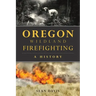 Oregon Wildland Firefighting: A History