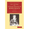 Life, Letters, and Literary Remains of John Keats