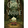 Garlic and the Vampire: A Graphic Novel