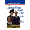 American Women in a World at War: Contemporary Accounts from World War II