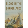 Blood in the Borderlands: Conflict, Kinship, and the Bent Family, 1821-1920