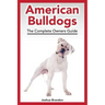 American Bulldogs: The Complete Owners Guide