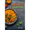 The Complete Indian Rice Cookbook: Master Indian Pulao (Pilaf), Biryani, Khichadi, and Much More!