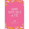 Anne with an E & Me