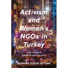 Activism and Women's NGOs in Turkey: Civil Society, Feminism and Politics