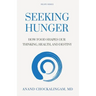 Seeking HUNGER: How Food shapes Our Thinking, Health, and Destiny