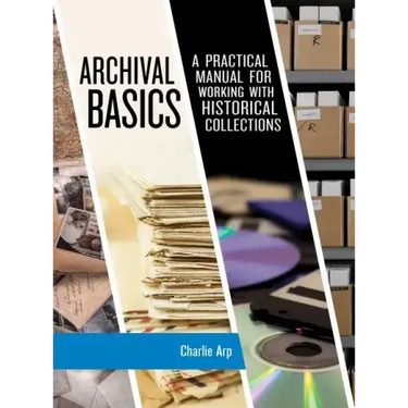 Archival Basics: A Practical Manual for Working with Historical Collections