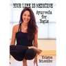 Your Life is Medicine: Ayurveda for Yogis