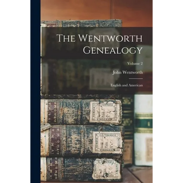 The Wentworth Genealogy: English and American; Volume 2