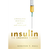Insulin - The Crooked Timber: A History from Thick Brown Muck to Wall Street Gold