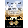Powerful Peaceful Parenting: Guiding Children, Changing Lives