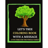 Let's Tree Coloring Book With A Message. A Fun Time For The Whole Family.: Tree Trivia And Facts. Let's Plan(t). Tree Sketches And Illustrations To Co