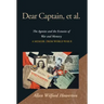 Dear Captain, et al.: The Agonies and the Ecstasies of War and Memory; A Memoir from World War II