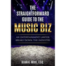 The Straightforward Guide to the Music Biz: An Entertainment Lawyer Breaks Down the Industry
