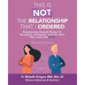 This Is Not the Relationship That I Ordered: Empowering Abused Women to Recognize, Strategize, and Win Back Their Lives with God
